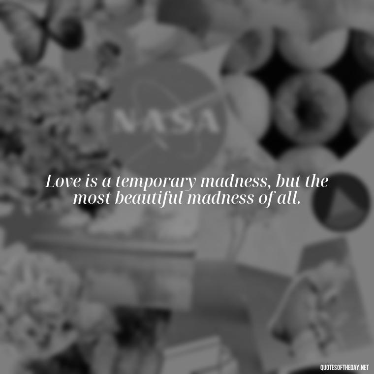 Love is a temporary madness, but the most beautiful madness of all. - Friendship Turned Love Quotes