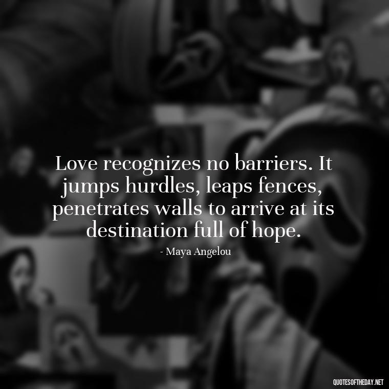 Love recognizes no barriers. It jumps hurdles, leaps fences, penetrates walls to arrive at its destination full of hope. - Jealous Quotes About Love