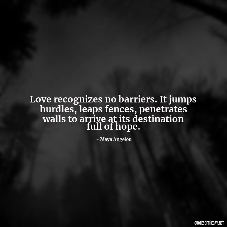 Love recognizes no barriers. It jumps hurdles, leaps fences, penetrates walls to arrive at its destination full of hope. - Quotes For Incarcerated Loved Ones