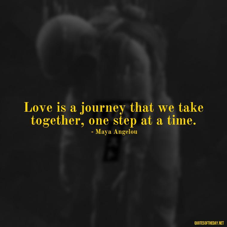 Love is a journey that we take together, one step at a time. - Love Quotes Little Prince