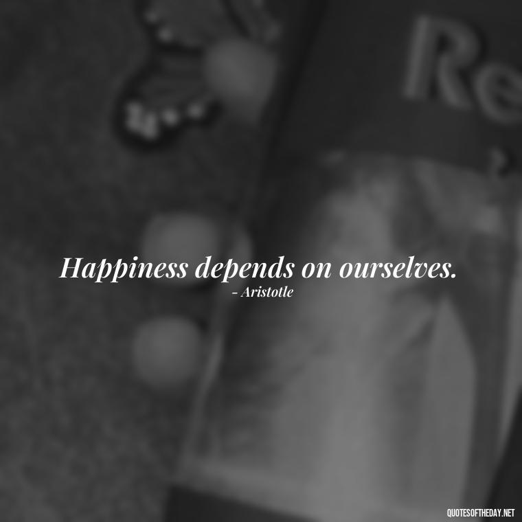 Happiness depends on ourselves. - Love Happiness Sunflower Quotes