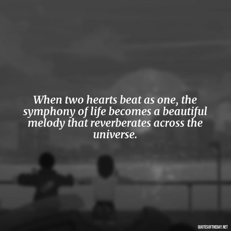 When two hearts beat as one, the symphony of life becomes a beautiful melody that reverberates across the universe. - Irish Quotes On Love