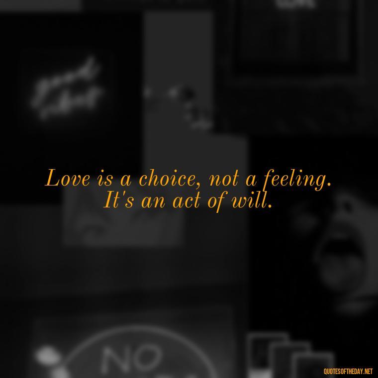 Love is a choice, not a feeling. It's an act of will. - Love Quotes For Her Pinterest