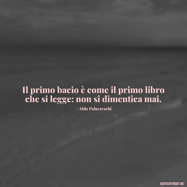 Il primo bacio è come il primo libro che si legge: non si dimentica mai. - Italian Love Quotes In Italian