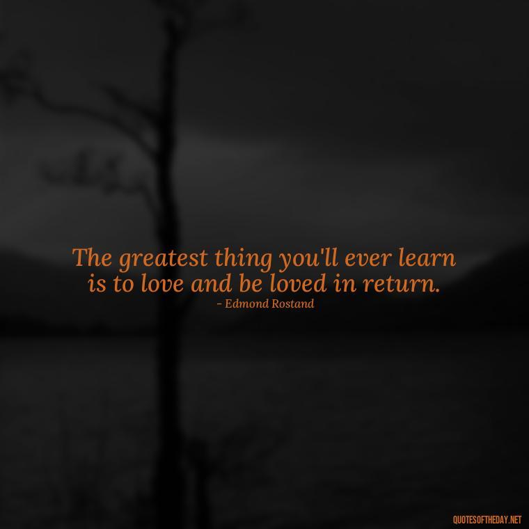 The greatest thing you'll ever learn is to love and be loved in return. - Feeling Alone Quotes For Love