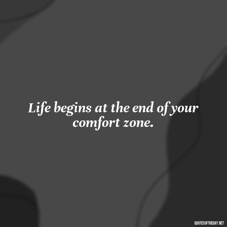 Life begins at the end of your comfort zone. - Cute Short Letter Board Quotes