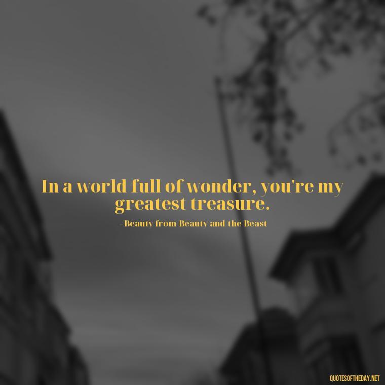 In a world full of wonder, you're my greatest treasure. - Fairy Tail Love Quotes