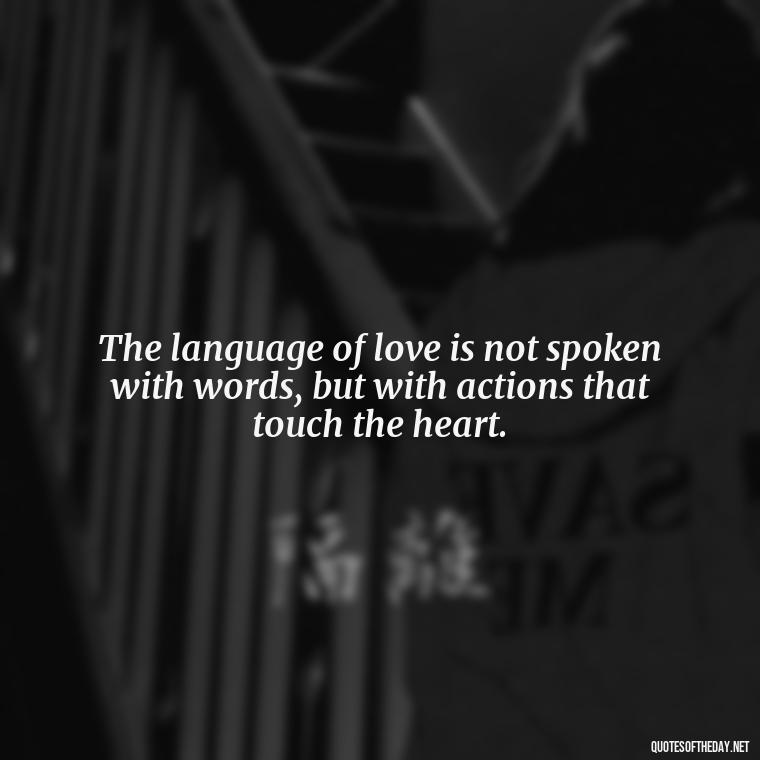 The language of love is not spoken with words, but with actions that touch the heart. - Quotes Of Albert Einstein About Love