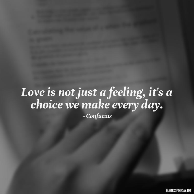 Love is not just a feeling, it's a choice we make every day. - Confucius Quotes On Love