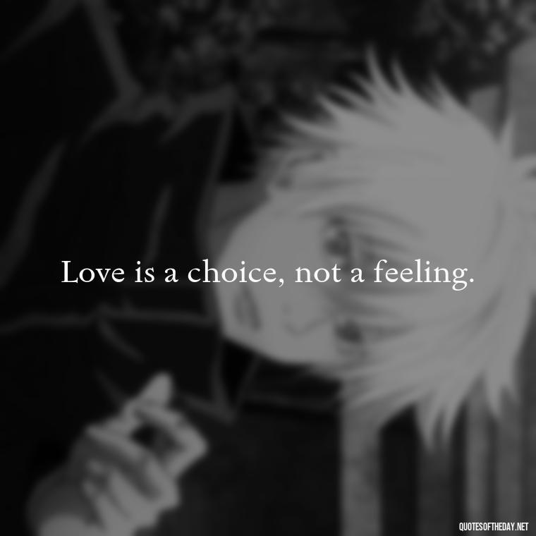 Love is a choice, not a feeling. - Love And Imperfection Quotes