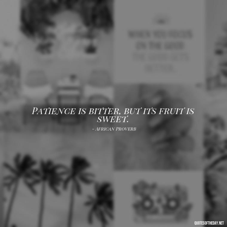 Patience is bitter, but its fruit is sweet. - Patience Quotes About Love