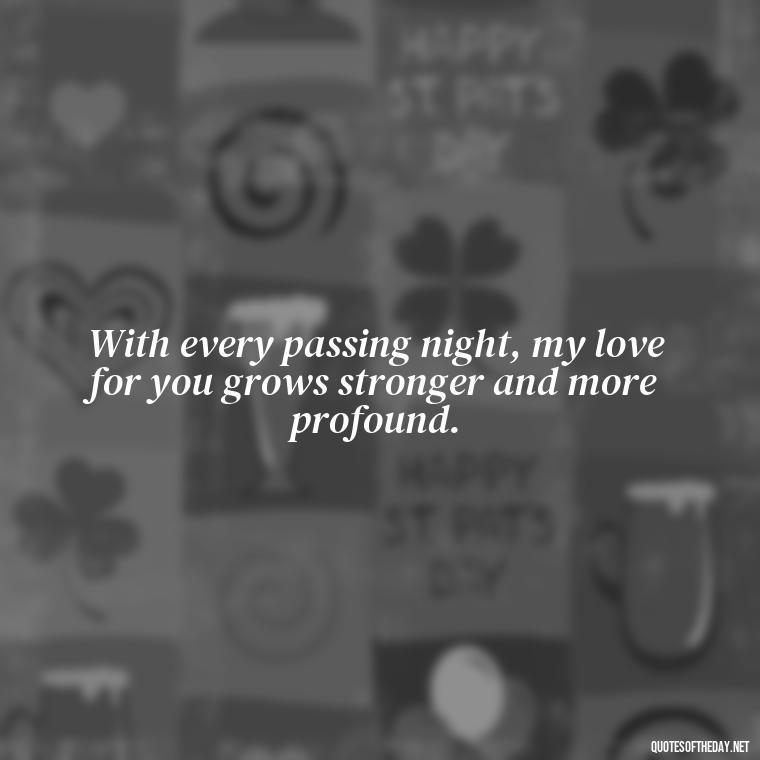 With every passing night, my love for you grows stronger and more profound. - Night Time Love Quotes