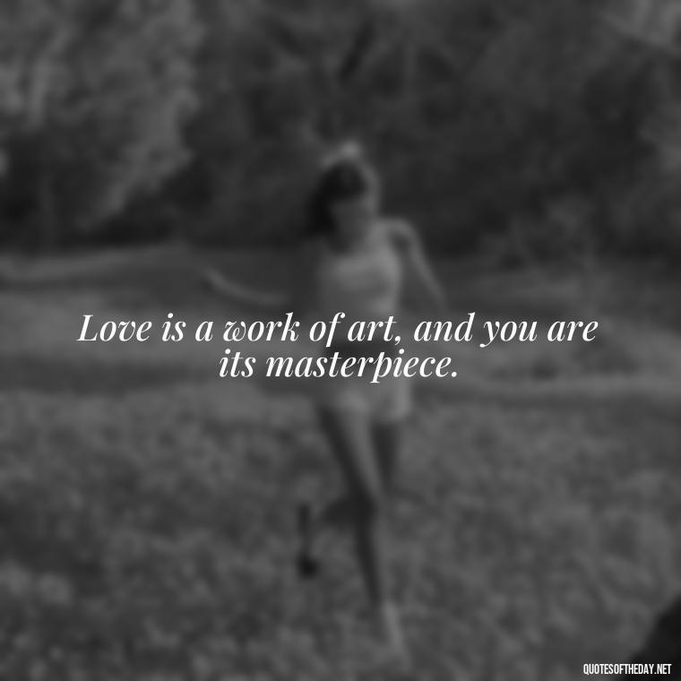 Love is a work of art, and you are its masterpiece. - I Love You Quotes Images