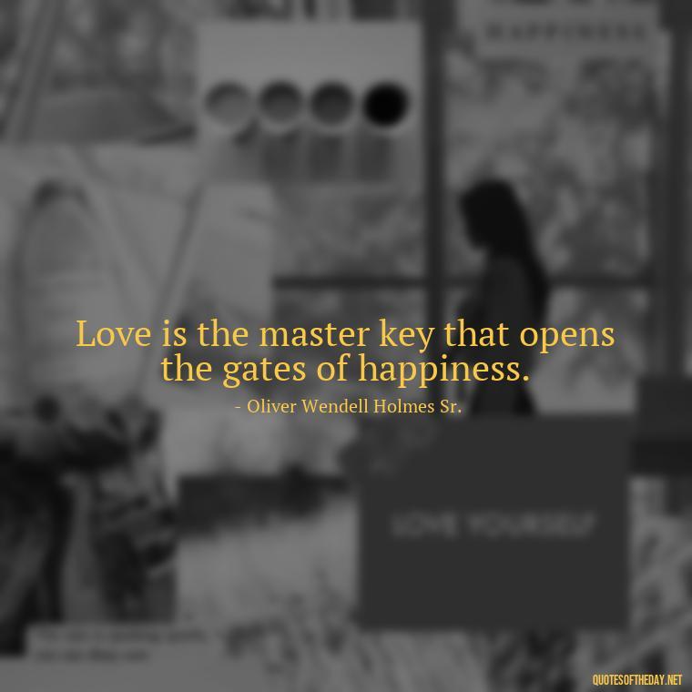 Love is the master key that opens the gates of happiness. - Love Happiness Peace Quotes