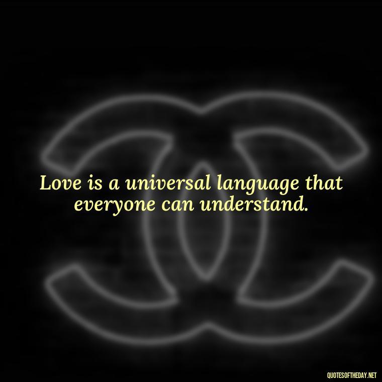 Love is a universal language that everyone can understand. - Karma Quotes About Love