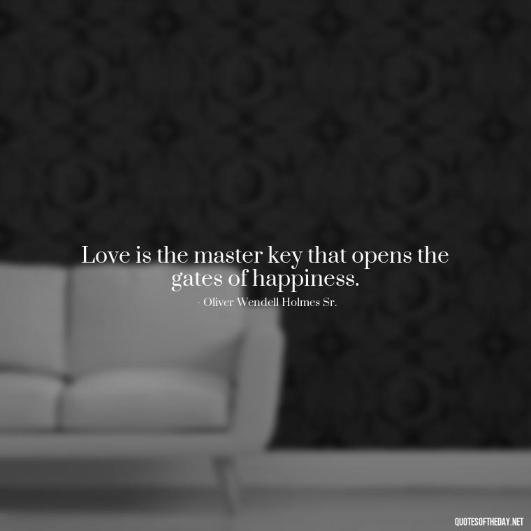 Love is the master key that opens the gates of happiness. - Love Quotes Of Famous Poets