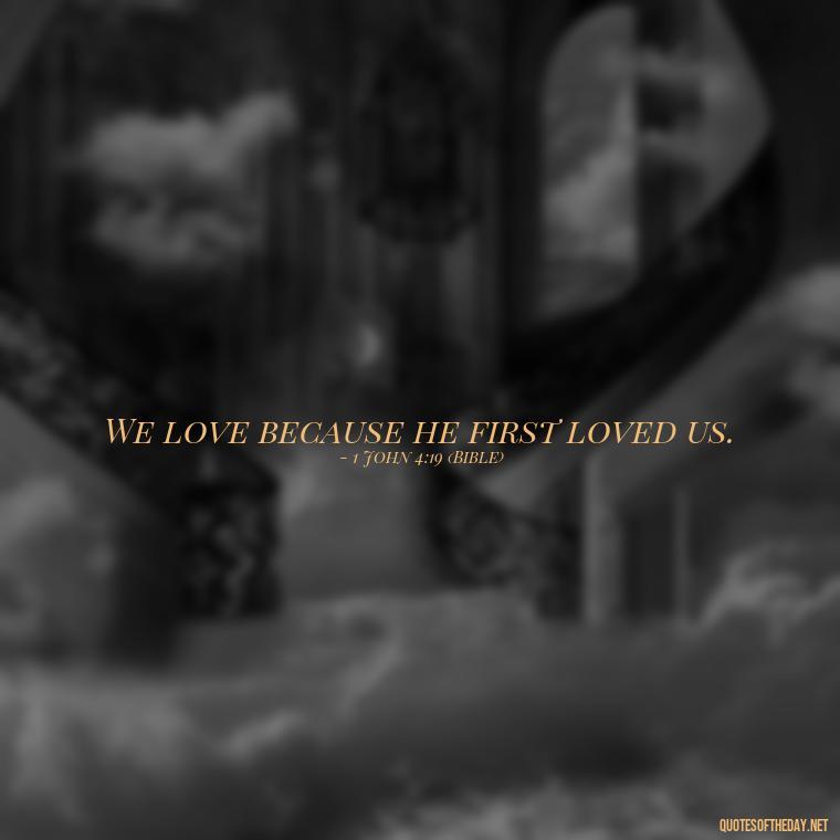 We love because he first loved us. - Need And Love Quotes