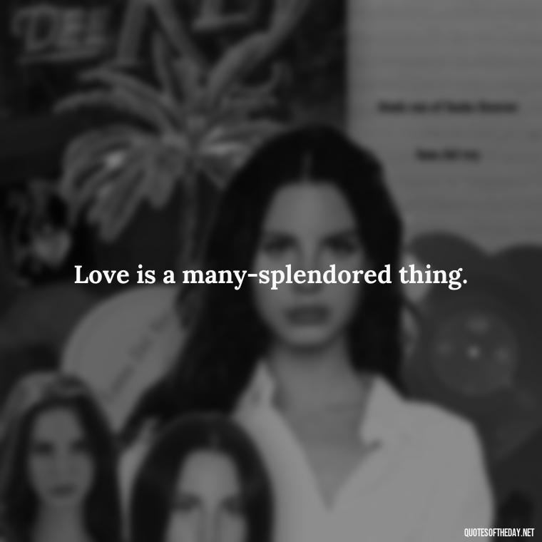 Love is a many-splendored thing. - Love Quotes Moulin Rouge