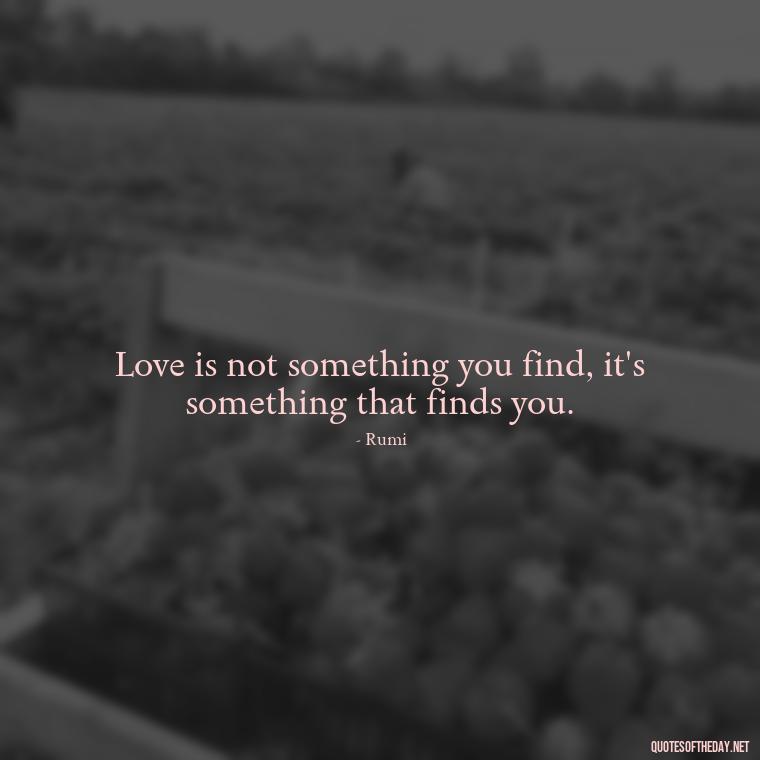 Love is not something you find, it's something that finds you. - Love Persian Quotes