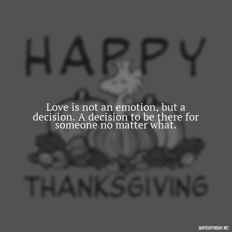 Love is not an emotion, but a decision. A decision to be there for someone no matter what. - Irish Quotes On Love