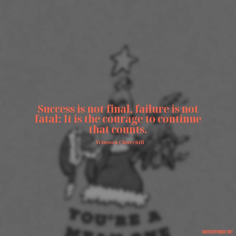 Success is not final, failure is not fatal: It is the courage to continue that counts. - Inspirational Quotes Short And Simple