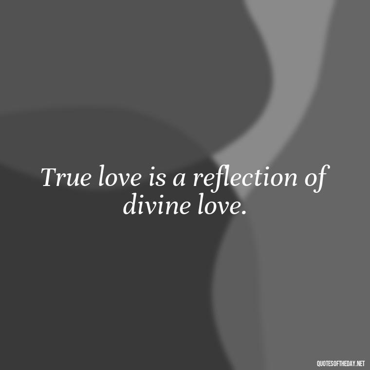 True love is a reflection of divine love. - Quotes From Gandhi About Love