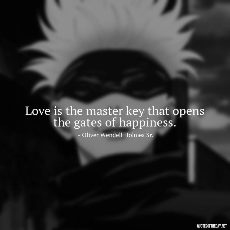 Love is the master key that opens the gates of happiness. - Quotes For New Love