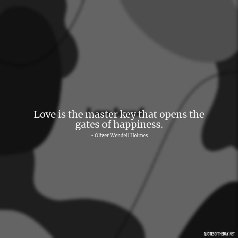 Love is the master key that opens the gates of happiness. - Love Quotes For Her Photos