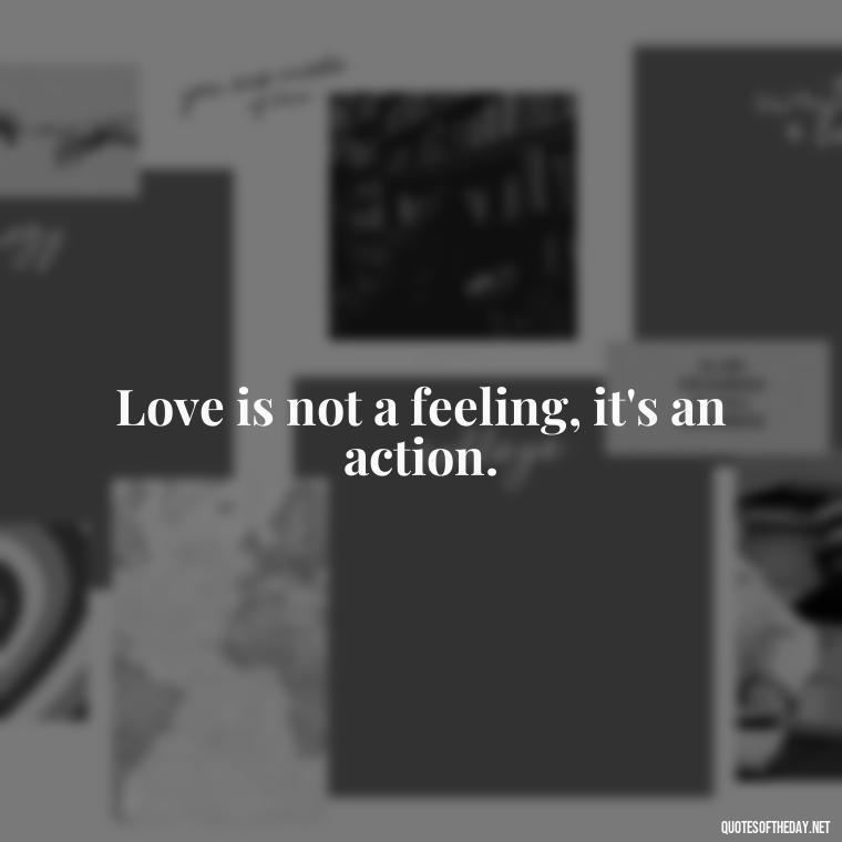 Love is not a feeling, it's an action. - Confucius Quotes On Love