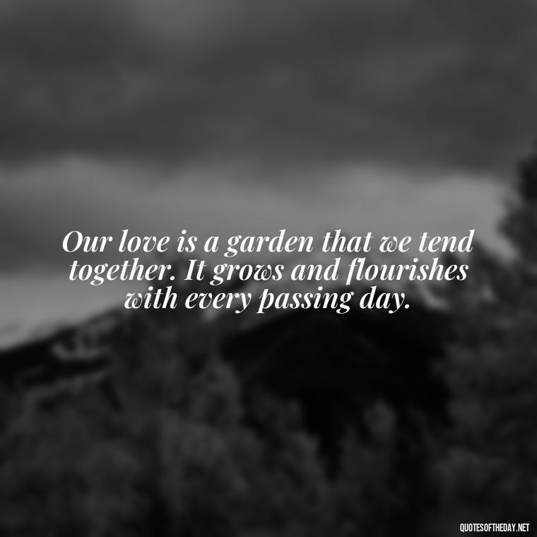 Our love is a garden that we tend together. It grows and flourishes with every passing day. - Lesbian Quotes About Love For Her