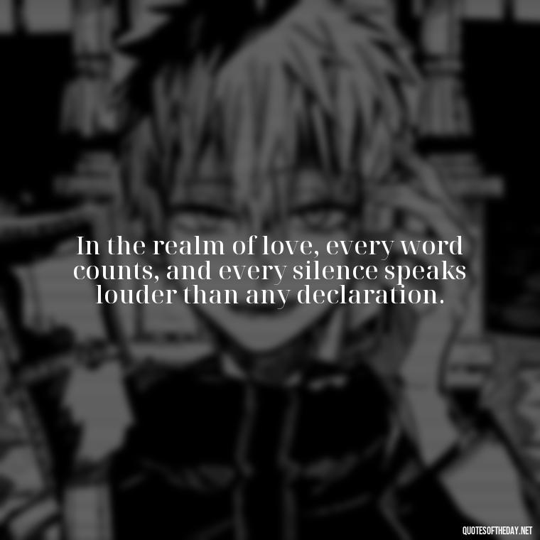 In the realm of love, every word counts, and every silence speaks louder than any declaration. - Communication Love Quotes