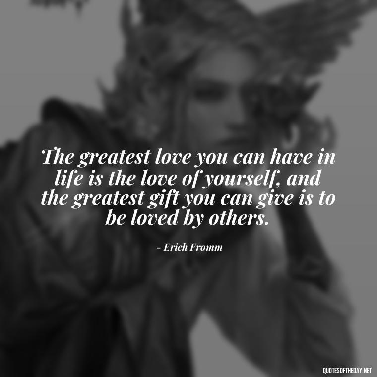 The greatest love you can have in life is the love of yourself, and the greatest gift you can give is to be loved by others. - Love And Blessings Quotes