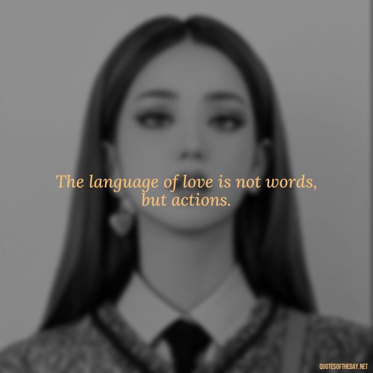 The language of love is not words, but actions. - Gandhi Quotes On Love