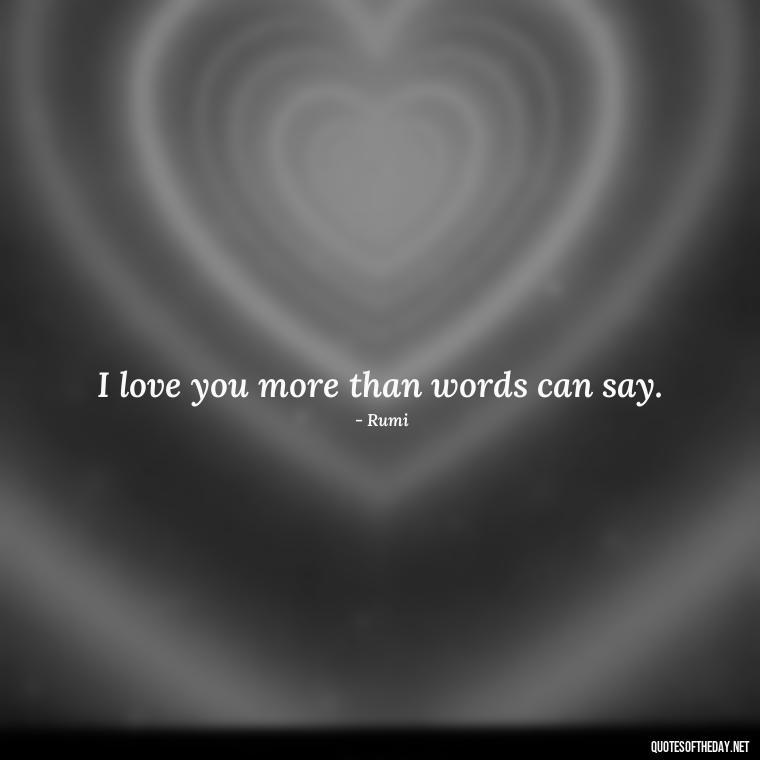 I love you more than words can say. - Love Persian Quotes