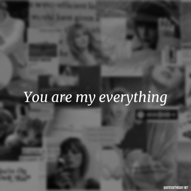 You are my everything - Love 2 Word Quotes