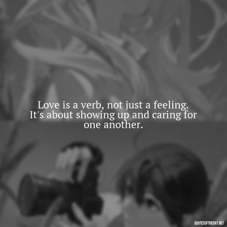 Love is a verb, not just a feeling. It's about showing up and caring for one another. - Dave Matthews Love Quotes