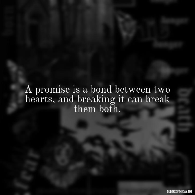 A promise is a bond between two hearts, and breaking it can break them both. - Quotes About Promises In Love