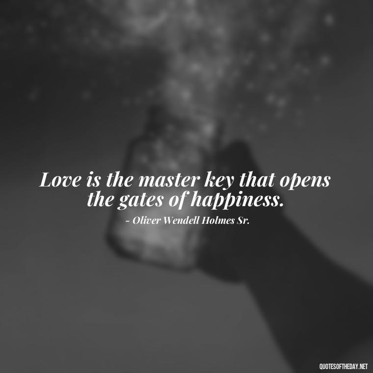 Love is the master key that opens the gates of happiness. - Love Quotes One Word