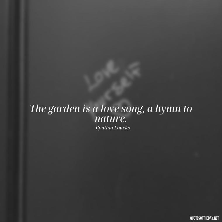 The garden is a love song, a hymn to nature. - Garden Love Quotes