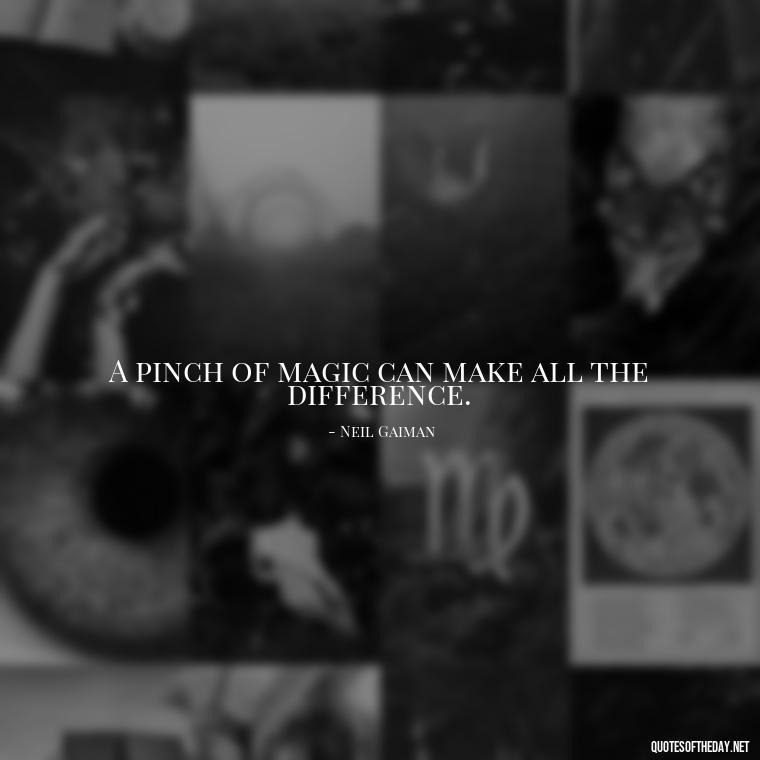 A pinch of magic can make all the difference. - Short Magic Quotes