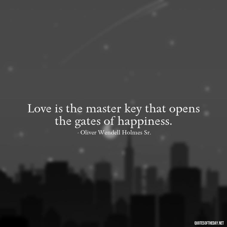 Love is the master key that opens the gates of happiness. - Quotes For My Daughter On Love