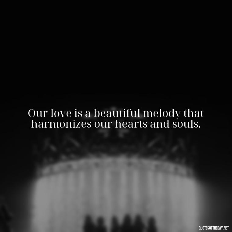 Our love is a beautiful melody that harmonizes our hearts and souls. - Black Love Quotes For Couples