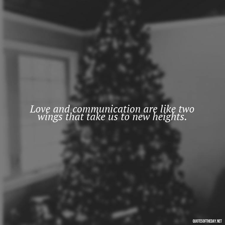 Love and communication are like two wings that take us to new heights. - Quotes About Love And Communication