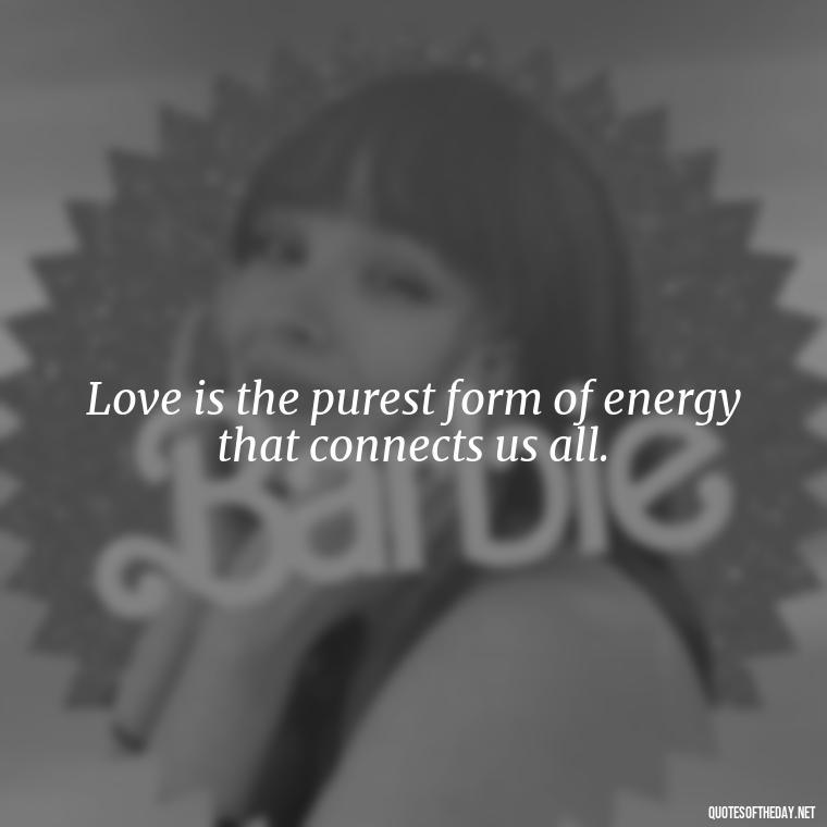 Love is the purest form of energy that connects us all. - Quotes Japanese Love