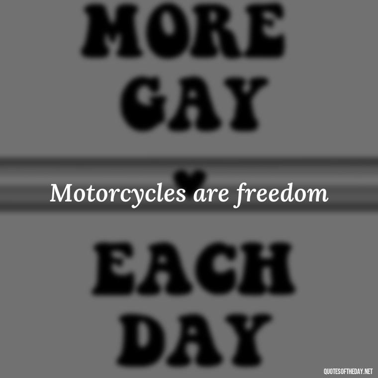 Motorcycles are freedom - Short Motorcycle Quotes