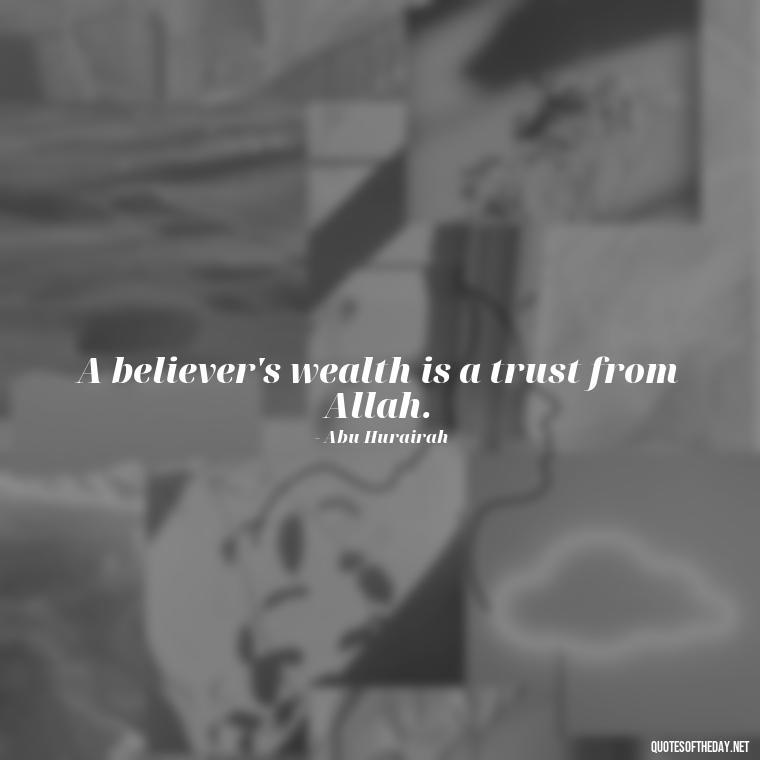 A believer's wealth is a trust from Allah. - Short Muslim Quotes