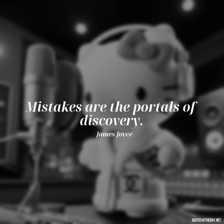 Mistakes are the portals of discovery. - Mistakes And Love Quotes