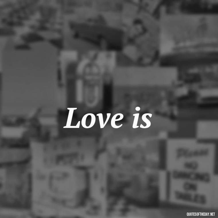 Love is - Love Quotes 2 Words