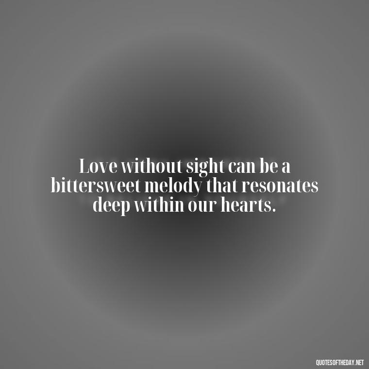 Love without sight can be a bittersweet melody that resonates deep within our hearts. - Blind Love Quotes