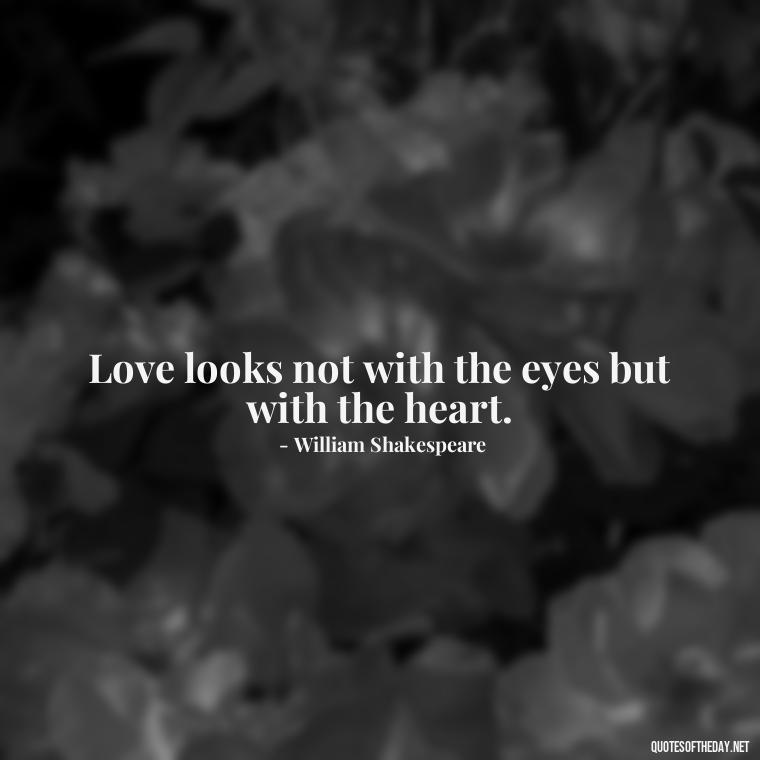 Love looks not with the eyes but with the heart. - Lie In Love Quotes